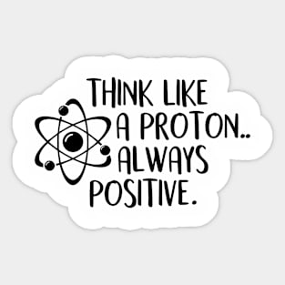 think like a proton always positive Sticker